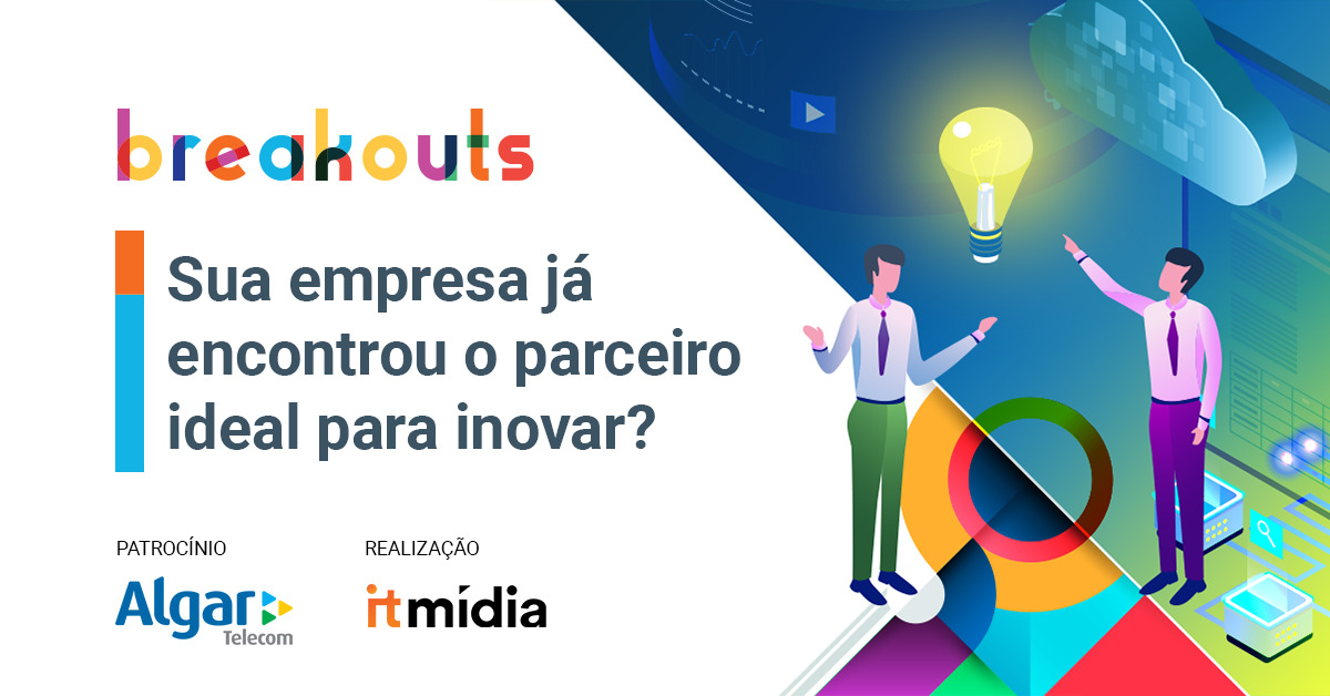 Breakout Algar Telecom Sua empresa já encontrou o parceiro ideal para inovar