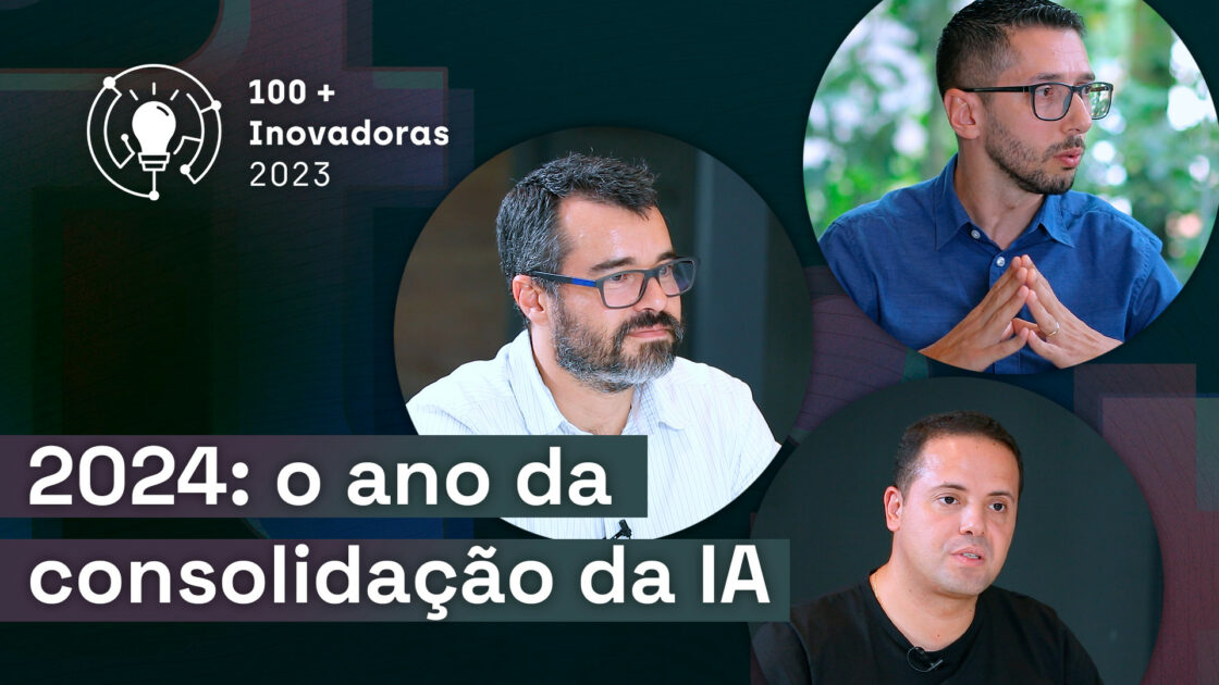 As 100+ Inovadoras no Uso de TI 2023: O ano da consolidação da IA e as tendências de 2024