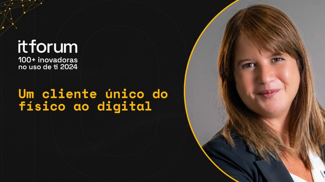 Lucia Almeida, CIO da Veste, aparece sorrindo com blazer escuro e camisa branca, em frente a fundo neutro. À esquerda, sobre fundo preto com elementos gráficos em amarelo, está o título “Um cliente único do físico ao digital” e a identidade visual do evento "itforum 100+ inovadoras no uso de ti 2024".